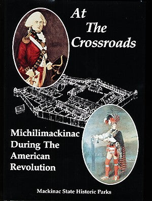 At the Crossroads: Michilimackinac During the American Revolution