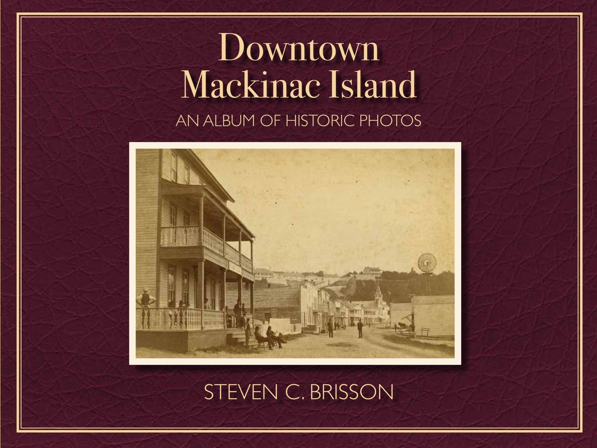 Downtown Mackinac Island: An Album of Historic Photos
