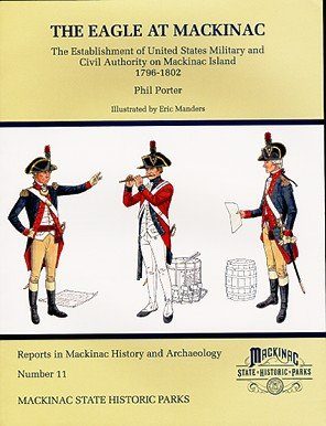 The Eagle at Mackinac: The Establishment of United States Military and Civil Authority on Mackinac Island, 1796-1802