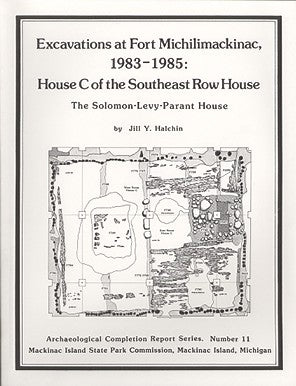Excavations at Fort Michilimackinac 1983-1985: House C of Southeast Rowhouse – The Solomon-Levy-Parant House
