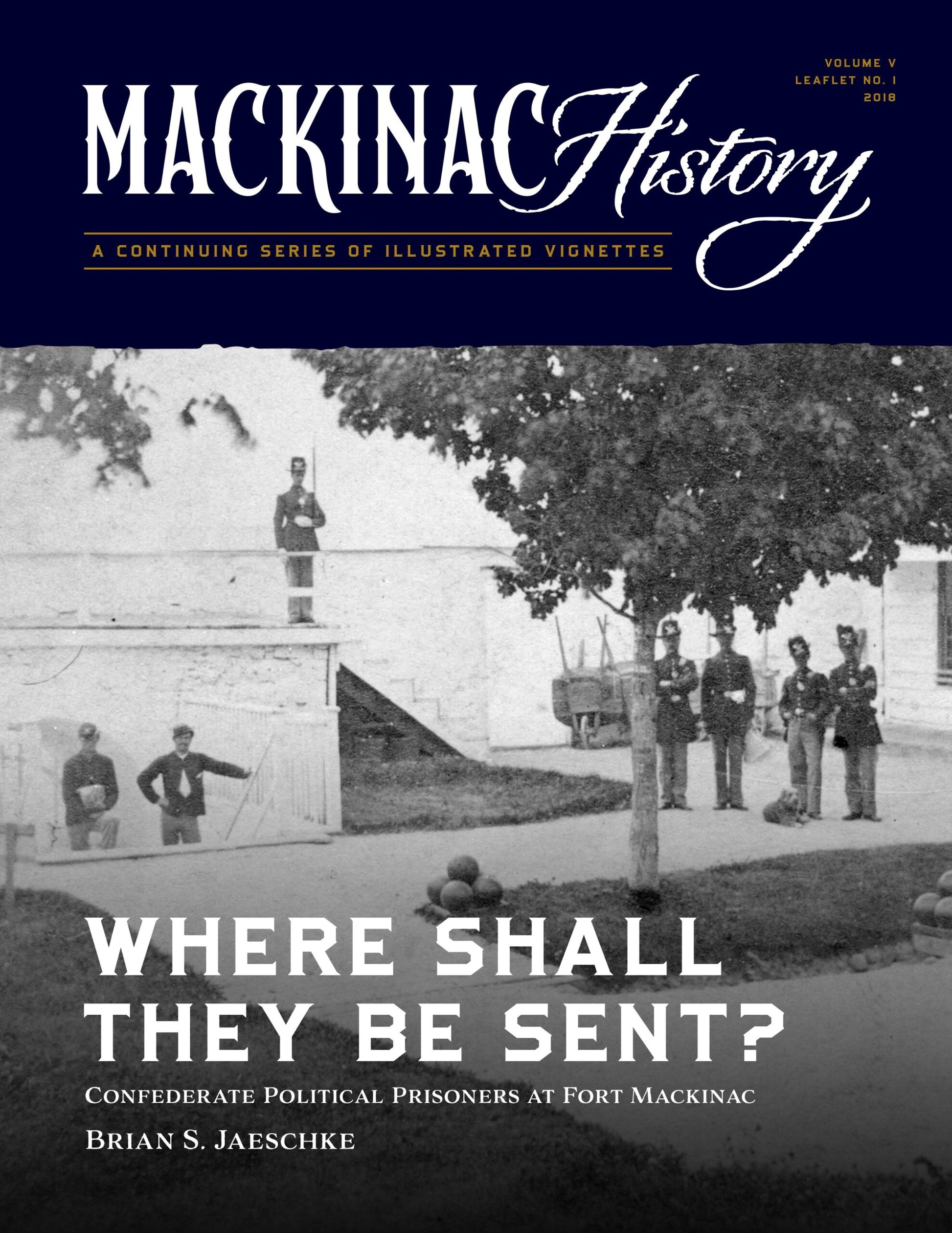 Where Shall They Be Sent? Confederate Political Prisoners at Fort Mackinac