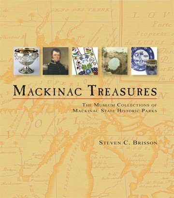 Mackinac Treasures: The Museum Collections of Mackinac State Historic Parks