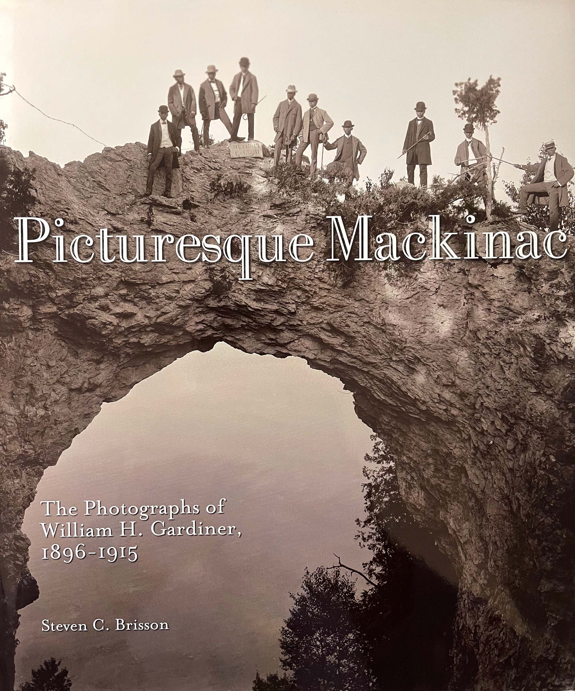 Picturesque Mackinac: The Photographs of William H. Gardiner, 1896-1915