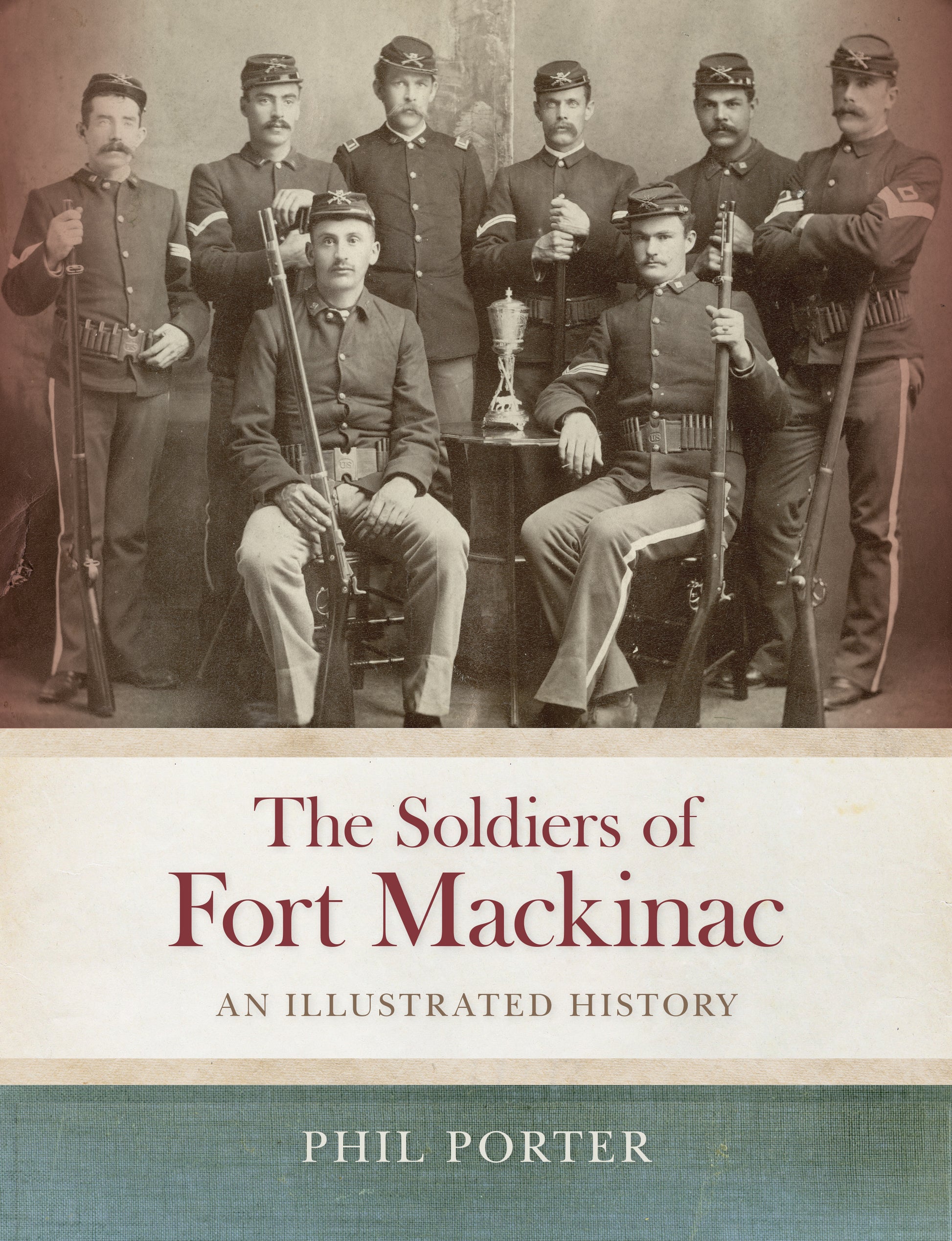 The Soldiers of Fort Mackinac: An Illustrated History