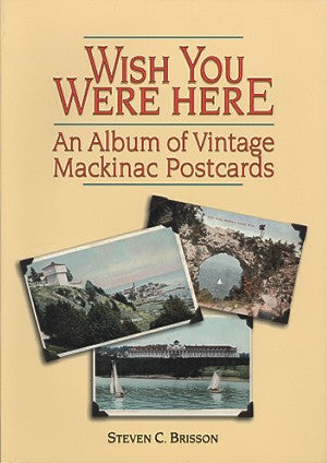 Wish You Were Here: An Album of Vintage Mackinac Postcards